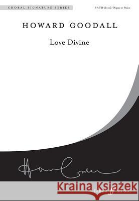 Love Divine: SATB (divisi)/Organ or Piano Howard Goodall 9780571520442 Faber & Faber