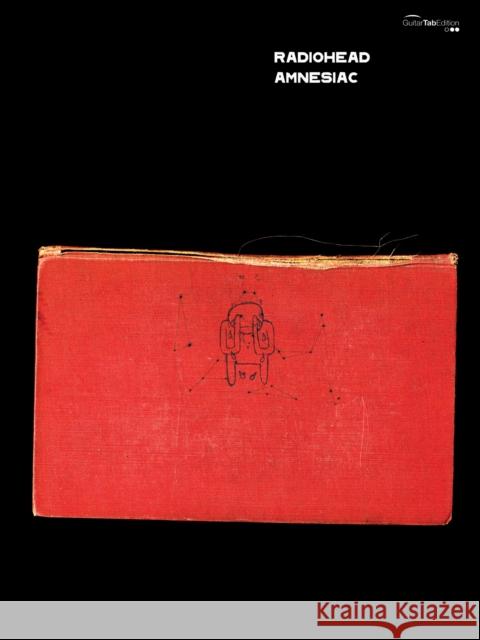 Radiohead -- Amnesiac: Guitar/Tablature/Vocal Radiohead 9780571532360 FABER MUSIC LTD