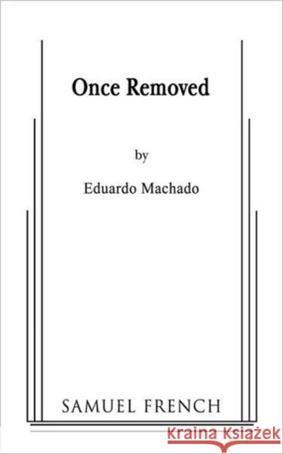 Once Removed Eduardo Machado 9780573660467 Samuel French Trade