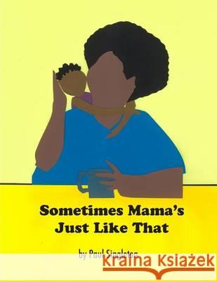 Sometimes Mama's Just Like That Paul Singleton 9780578134253 Drinking Gourd Press