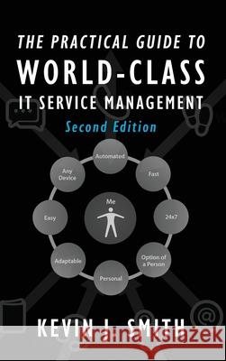 The Practical Guide To World-Class IT Service Management Smith, Kevin J. 9780578188980 Anima Group