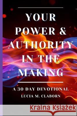 Your Power & Authority In The Making Lucia M Claborn   9780578282817 Lucia Claborn, LLC