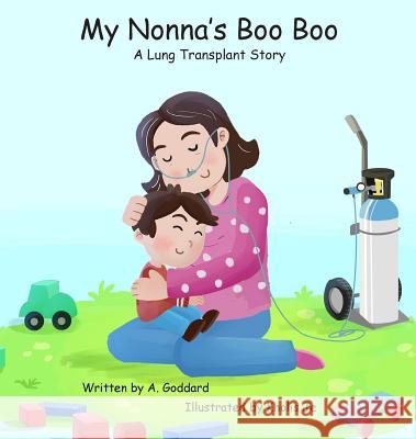 My Nonna's Boo Boo: A Lung Transplant Story A Goddard, Kholis Je 9780578405254 Lucky Frog Productions