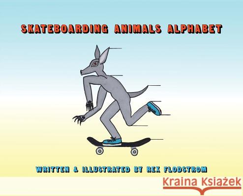 Skateboarding Animals Alphabet Rex Flodstrom 9780578431635 Rex Flodstrom, Publisher