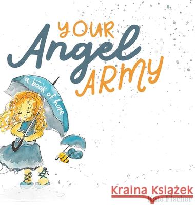 Your Angel Army: A Book of Hope Kate Elizabeth Fischer Kate Elizabeth Fischer 9780578553078 Little Fisch