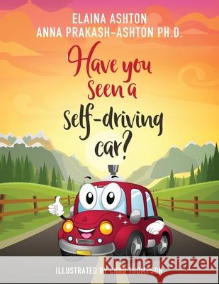 Have You Seen a Self-Driving Car? Anna Prakash-Ashton Elaina Ashton 9780578664514 Just Empower LLC