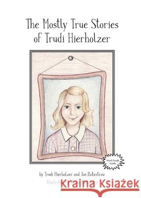 The Mostly True Stories of Trudi Hierholzer Trudi Hierholzer Jon Rakestraw 9780578687452 Onside Services LLC