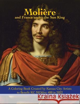 Molière and France under the Sun King: A Coloring Book Kansas City Artists 9780578901572 Kc Moliere 400 in 2022, Inc.