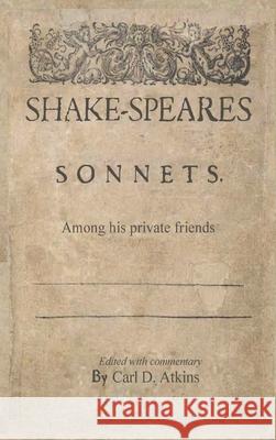 Shakespeare's Sonnets Among His Private Friends William Shakespeare Carl Atkins 9780578918327 Small Latin Press