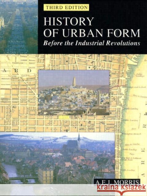 History of Urban Form Before the Industrial Revolution: Before the Industrial Revolution Morris, A. E. J. 9780582301542 0