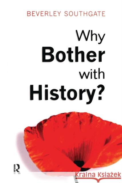 Why Bother with History?: Ancient, Modern and Postmodern Motivations Southgate, Beverley C. 9780582423909 Longman Publishing Group