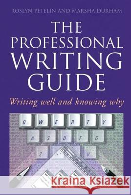 Professional Writing Guide: Writing well and knowing why Petelin, Roslyn 9780582871816 Allen & Unwin Australia