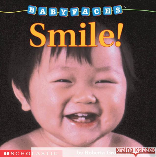 Smile! (Baby Faces Board Book): Smile! Volume 2 Intrater, Roberta Grobel 9780590058995 Scholastic Inc.