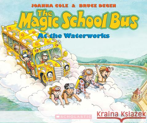 The Magic School Bus at the Waterworks Joanna Cole Bruce Degen 9780590403603 Scholastic
