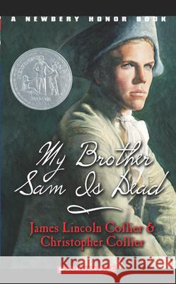 My Brother Sam Is Dead James Lincoln Collier Christopher Collier 9780590427920 Scholastic Paperbacks