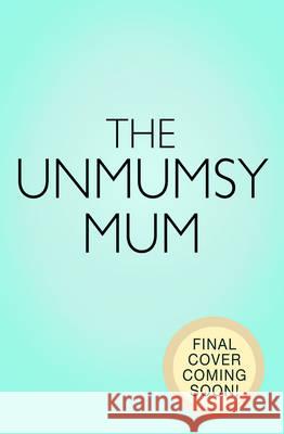 Unmumsy Mum The Unmumsy Mum 9780593076446 Bantam Press