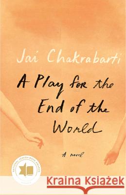 A Play for the End of the World Jai Chakrabarti 9780593081808 Vintage