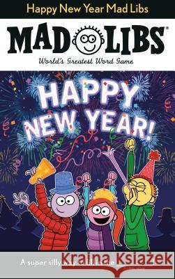 Happy New Year Mad Libs: World's Greatest Word Game Reyes, Gabrielle 9780593092996 Mad Libs
