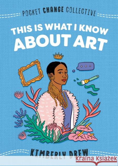 This Is What I Know About Art Kimberly Drew 9780593095188 Penguin Putnam Inc