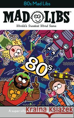 80s Mad Libs: World's Greatest Word Game Bisantz, Max 9780593095553 Mad Libs