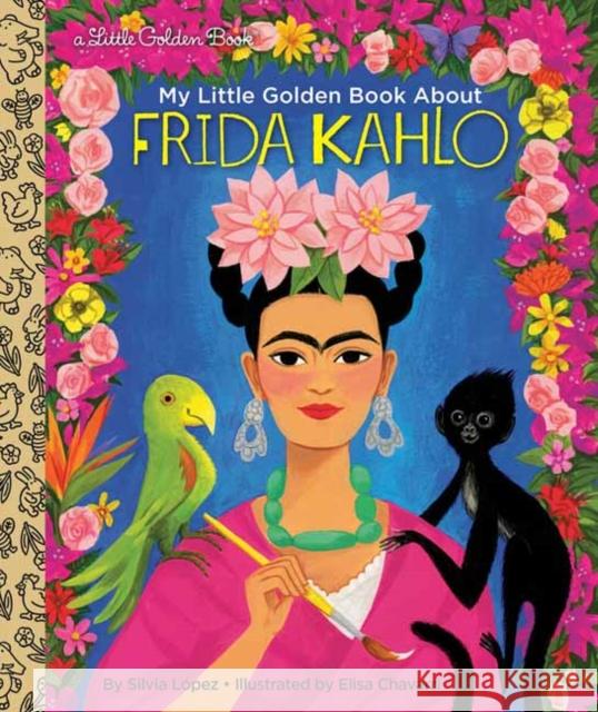 My Little Golden Book about Frida Kahlo Lopez, Silvia 9780593175422 Golden Books