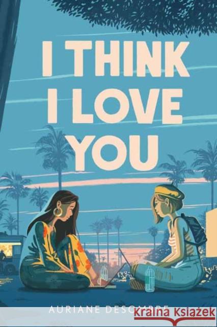 I Think I Love You Auriane Desombre 9780593179765 Penguin Young Readers