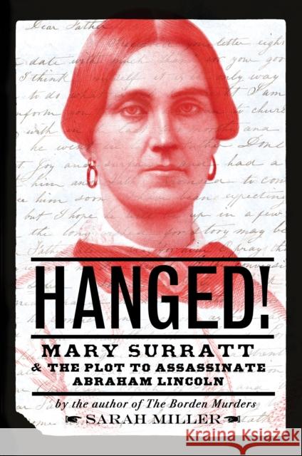 Hanged!: Mary Surratt and the Plot to Assassinate Abraham Lincoln Sarah Miller 9780593181577 Random House Studio
