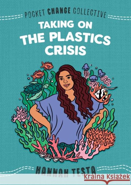 Taking on the Plastics Crisis Hannah Testa Ashley Lukashevsky 9780593223338 Penguin Workshop