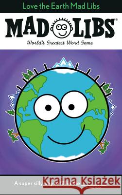 Love the Earth Mad Libs: World's Greatest Word Game Powell, Corey 9780593224137 Mad Libs