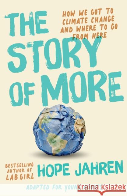 The Story of More (Adapted for Young Adults): How We Got to Climate Change and Where to Go from Here Jahren, Hope 9780593381120 Delacorte Press