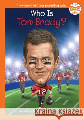 Who Is Tom Brady? James Buckley Who Hq                                   Gregory Copeland 9780593387412 Penguin Workshop