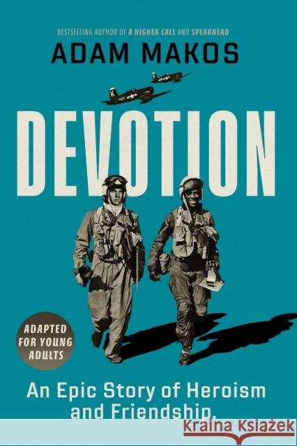 Devotion (Adapted for Young Adults): An Epic Story of Heroism and Friendship Adam Makos 9780593481455 Delacorte Press