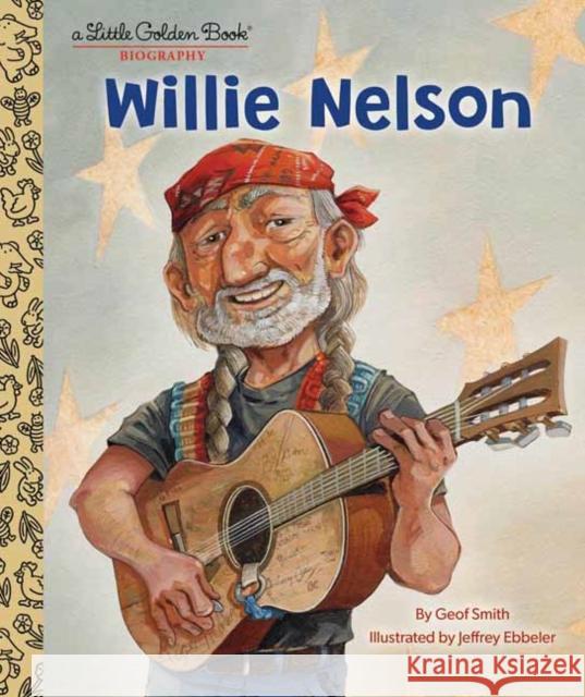 Willie Nelson: A Little Golden Book Biography Geof Smith 9780593481899 Random House USA Inc