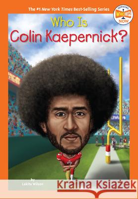 Who Is Colin Kaepernick? Lakita Wilson Who Hq                                   Gregory Copeland 9780593519400 Penguin Workshop
