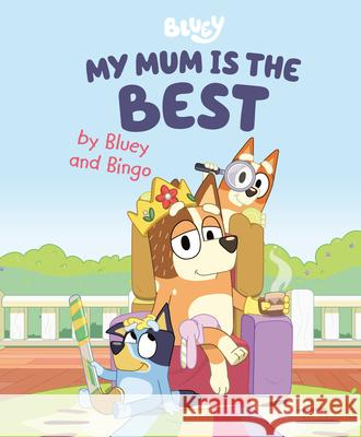 My Mum Is the Best by Bluey and Bingo Penguin Young Readers Licenses 9780593519660 Penguin Young Readers Licenses