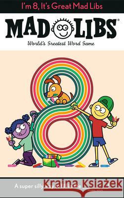 I'm 8, It's Great Mad Libs: World's Greatest Word Game Kim Ostrow 9780593520697 Mad Libs