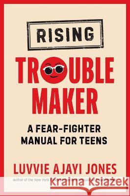Rising Troublemaker: A Fear-Fighter Manual for Teens Luvvie Ajay 9780593526040 Philomel Books