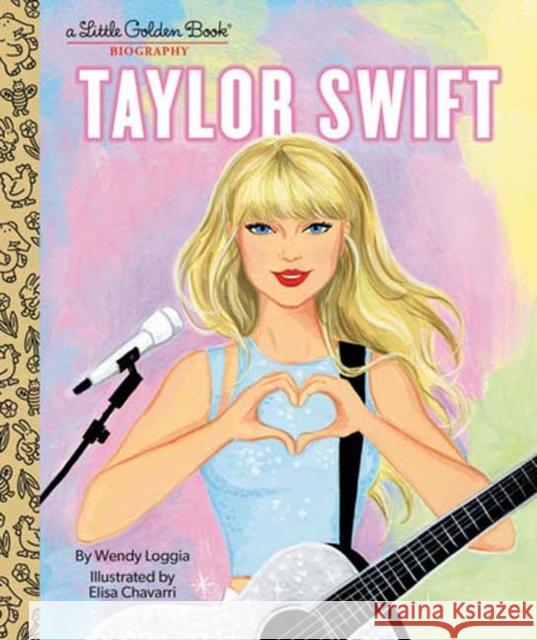 Taylor Swift: A Little Golden Book Biography Wendy Loggia Elisa Chavarri 9780593566718 Golden Books