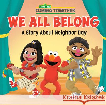 We All Belong (Sesame Street): A Story about Neighbor Day Random House                             Random House 9780593566770 Random House Books for Young Readers