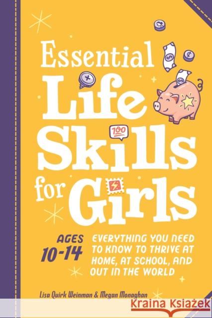 Essential Life Skills for Girls: Everything You Need to Know to Thrive at Home, at School, and Out in the World Lisa Quirk Weinman Megan Monaghan Martha Sue Coursey 9780593690420 Zeitgeist Young Adult