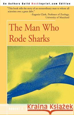 The Man Who Rode Sharks William R. Royal Robert F. Burgess Eugenie Clark 9780595003891 Backinprint.com