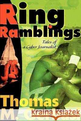 Ring Ramblings: Tales of a Cyber Journalist Gerbasi, Thomas M. 9780595005598 Writers Club Press