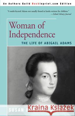 Woman of Independence: The Life of Abigail Adams Beller, Susan Provost 9780595007899 Backinprint.com