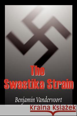 The Swastika Strain Benjamin Vandervoort 9780595088560 Writers Club Press