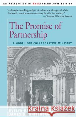 The Promise of Partnership: A Model for Collaborative Ministry Whitehead, James D. 9780595088959 iUniverse