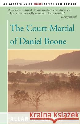 The Court-Martial of Daniel Boone Allan W. Eckert 9780595089901 Backinprint.com