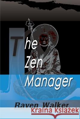 The Zen Manager Raven Walker 9780595090860 Writers Club Press