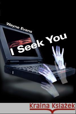 I Seek You Wayne Evans 9780595096695 Writer's Showcase Press