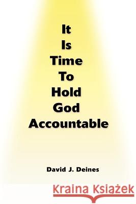 It is Time to Hold God Accountable David Deines 9780595097791 Writers Club Press