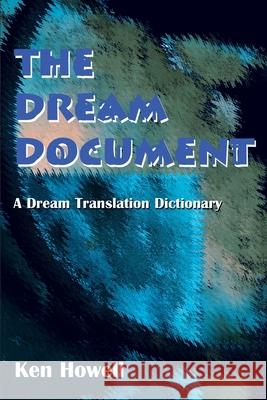 The Dream Document: A Dream Translation Dictionary Howell, Ken 9780595098286 Writers Club Press